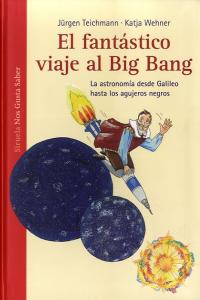 El fantástico viaje al Big Bang, de Teichmann, Jürgen | portada del libro
