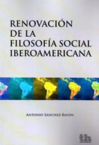 RENOVACION DE LA FILOSOFÍA SOCIAL IBEROAMERICANA, de Antonio Sánchez-Bayón | portada del libro