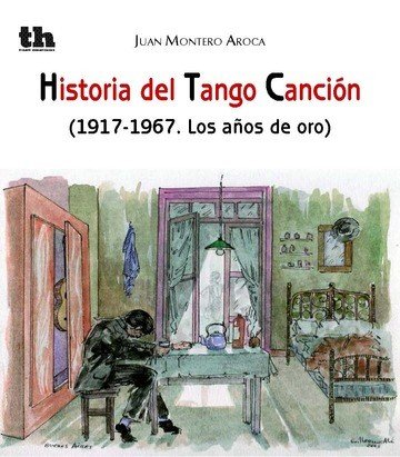 HISTORIA DEL TANGO CANCION 1917-1967 AÑOS DE ORO, de MONTERO AROCA | portada del libro