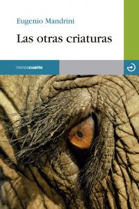 Las otras criaturas, de Mandrini, Eugenio | portada del libro