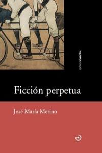 Ficción perpetua, de Merino Sánchez, José María | portada del libro