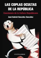 Las coplas ocultas de la República, de JOSE GABRIEL GONZALEZ GONZALEZ | portada del libro