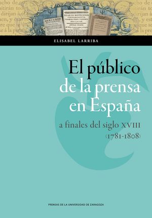 El público de la prensa en España a finales del siglo XVIII (1781-1808), de Larriba, Elisabel | portada del libro