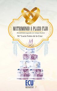 Matrimonio a plazo fijo (Rentabilidad asegurada con ventajas fiscales), de Fortes de la Cruz, M.ª Lucía | portada del libro