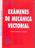 Exámenes de Mecánica Vectorial, de Andrés Valiente Cancho | portada del libro