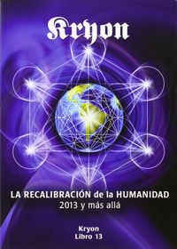 Kryon 13. La recalibración de la humanidad 2013 y mas allá, de CARROLL, LEE | portada del libro