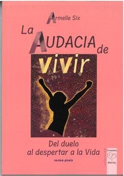 LA AUDACIA DE VIVIR, de SIX, ARMELLE | portada del libro