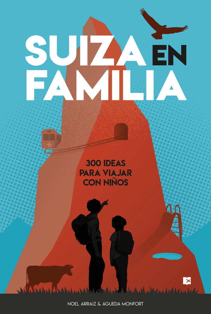 SUIZA EN FAMILIA: 300 IDEAS PARA VIAJAR CON NIÑOS, de , NOEL ARRAIZ Y AGUEDA MONFORT | portada del libro