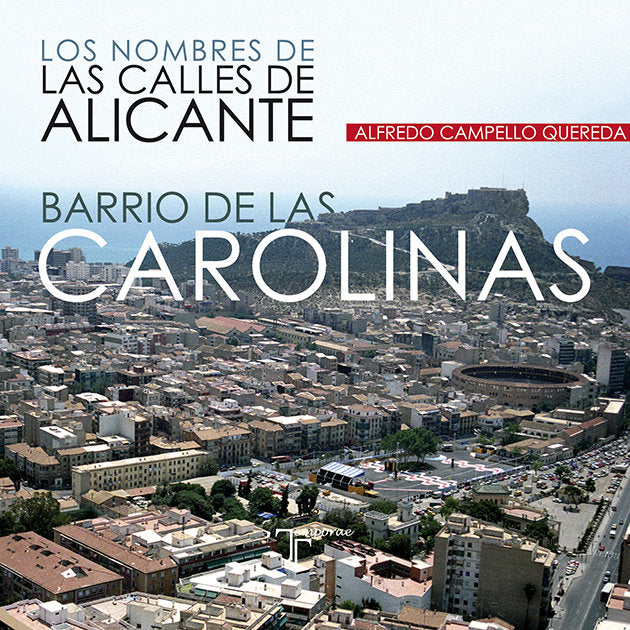 Los nombres de las calles de Alicante. Barrio de las Carolinas, de Campello Quereda, Alfredo | portada del libro