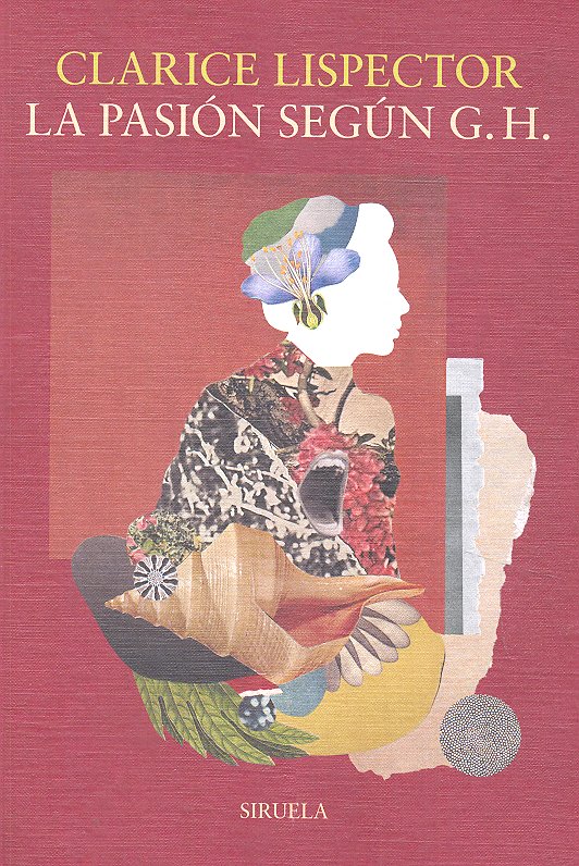 PASIÓN SEGÚN G.H., LA, de Lispector | portada del libro