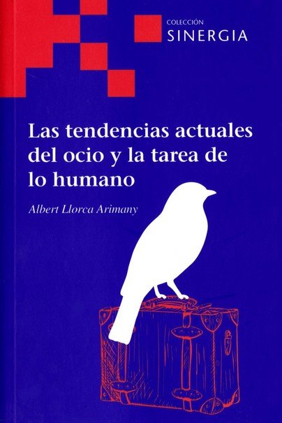TENDENCIAS ACTUALES DEL OCIO Y LA TAREA DE LO HUMA, de LLORCA ARIMANY, ALBERT | portada del libro