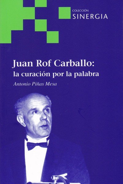 JUAN ROF CARBALLO: LA CURACION POR LA PALABRA, de PIÑAS MESA, ANTONIO | portada del libro