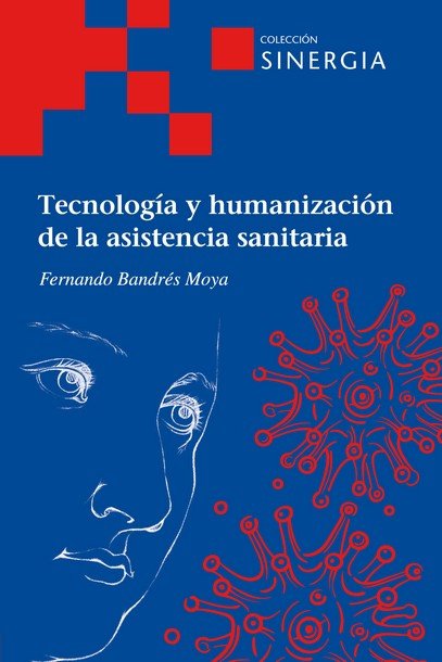 TECNOLOGIA Y HUMANIZACION DE LA ASISTENCIA SANITARIA, de BANDRES MOYA, FERNANDO | portada del libro