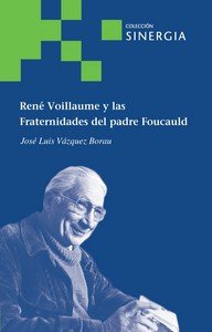 RENE VOILLAUME Y LAS FRATERNIDADES DEL PADRE FOUCAULD, de VAZQUEZ BORAU, JOSE LUIS | portada del libro