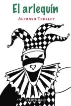 El arlequín, de ALFONSO TEULLET FERNANDEZ | portada del libro