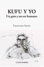 Kufu y yo. Un gato y un ser humano, de FRANCISCO SAURA RAMOS | portada del libro