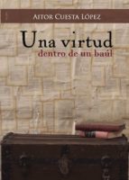 Una virtud dentro de un baúl, de AITOR CUESTA LOPEZ | portada del libro