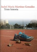 TRISTE HISTORIA, de ISABEL MARIA MARTINEZ GONZALEZ | portada del libro