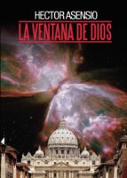LA VENTANA DE DIOS, de HECTOR ASENSIO FIGUEROLA | portada del libro