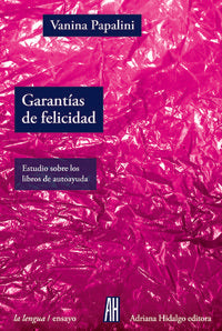 GARANTíAS DE FELICIDAD, de VANINA PAPALINI | portada del libro