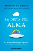 LA DIETA DEL ALMA: 21 LECCIONES ESPIRITUALES QUE PONDRAN FIN PARA SIEMPRE A TUS PROBLEMAS DE PESO, de Marianne Williamson | p