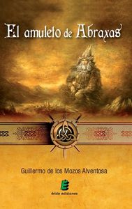 El amuleto de Abraxas, de DE LOS MOZOS, GUILLERMO | portada del libro