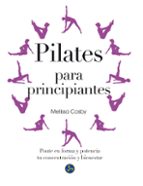 PILATES PARA PRINCIPIANTES: PONTE EN FORMA Y POTENCIA TU CONCENTRACION Y BIENESTAR, de MELISSA COSBY | portada del libro