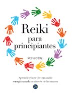 REIKI PARA PRINCIPIANTES: APRENDE EL ARTE DE TRANSMITIR ENERGIA SANADORA A TRAVES DE LAS MANOS, de Richard Ellis | portada de