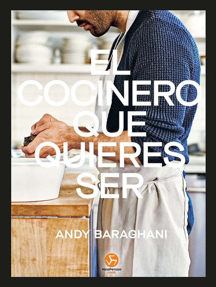 El cocinero que quieres ser, de BARAGHANI,ANDY | portada del libro