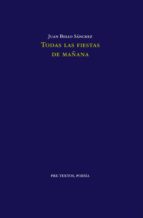 TODAS LAS FIESTAS DE MAÑANA, de JUAN BELLO SANCHEZ | portada del libro