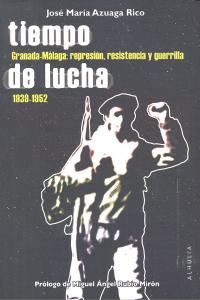 Tiempo de lucha. Granada-Malaga 1939-1952: represion resistencia y guerrilla, de AZUAGA RICO | portada del libro