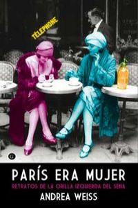 Paris era mujer: Retratos de la Orilla Izquierda del Sena, de ANDREA WEISS | portada del libro