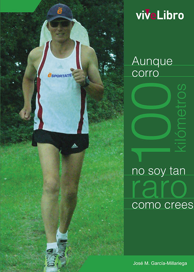 Aunque corro 100 kilómetros no soy tan raro como crees, de García-Millariega Fernández, José Manuel | portada del libro