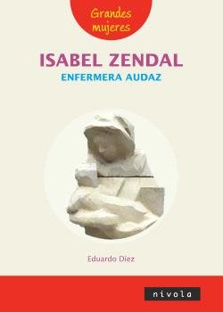 ISABEL ZENDAL ENFERMERA AUDAZ, de DIEZ DE PRADO, EDUARDO | portada del libro