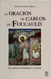 Oración de Carlos Foucauld, la, de López Baeza, Antonio | portada del libro