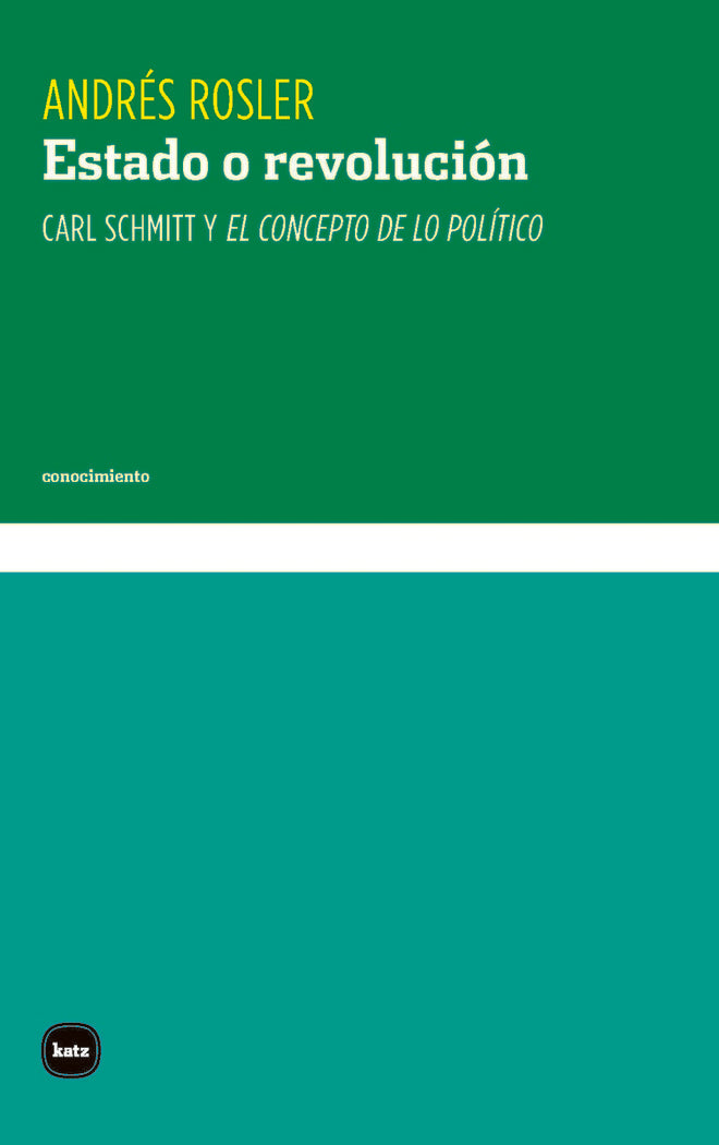 ESTADO O REVOLUCION CARL SCHMITT Y EL CONCEPTO DE LO POLITI, de ANDRES ROSLER | portada del libro