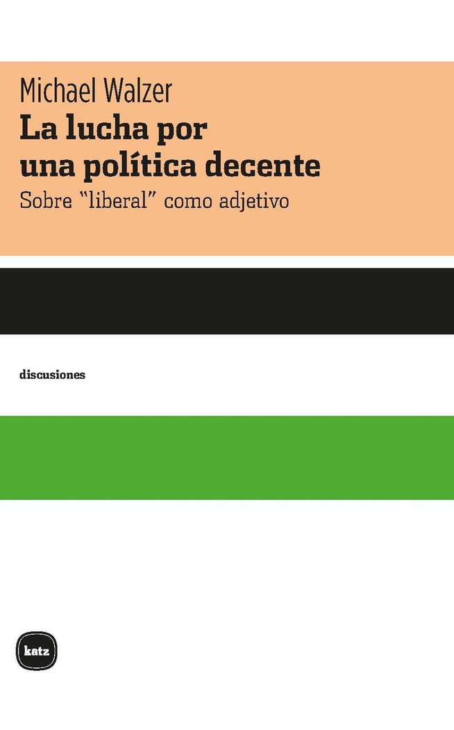 LA LUCHA POR UNA POLITICA DECENTE, de WALZER, MICHAEL | portada del libro
