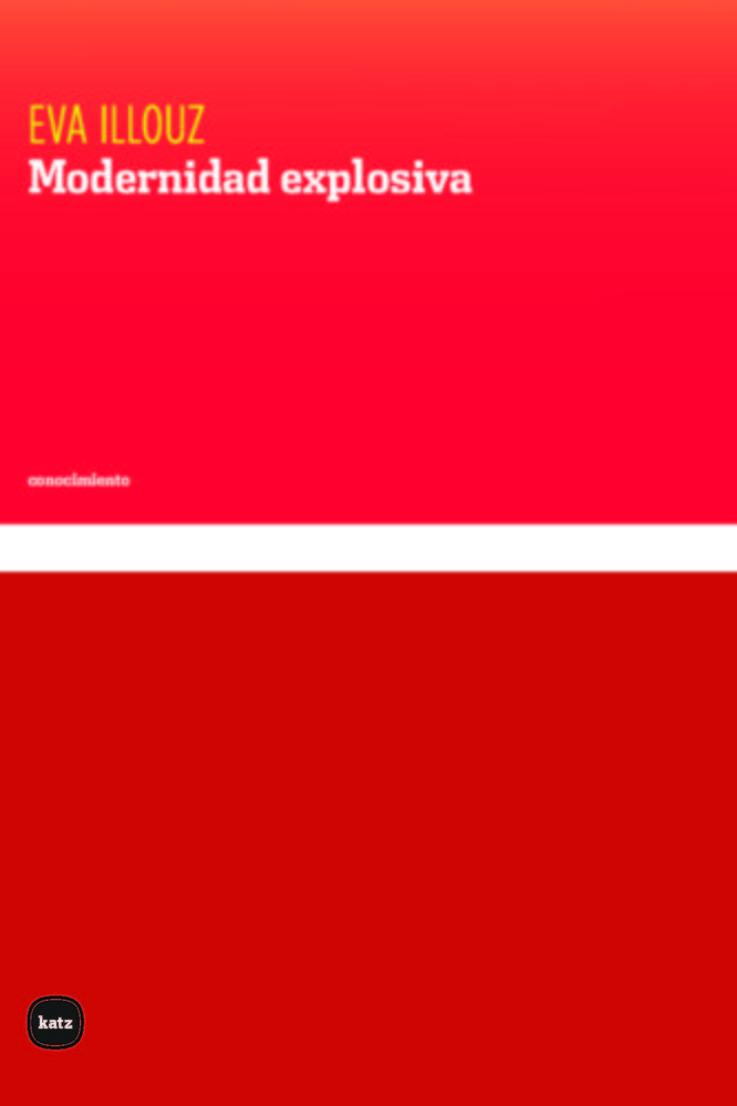 MODERNIDAD EXPLOSIVA, de ILLOUZ, EVA | portada del libro