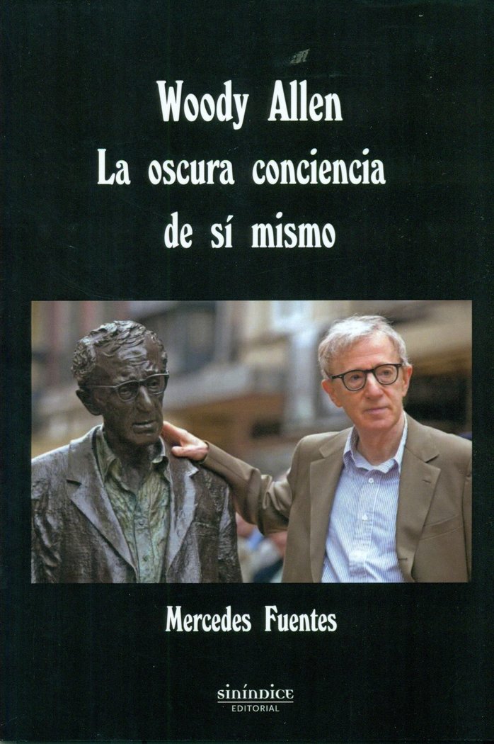 WOODY ALLEN. LA OSCURA CONCIENCIA DE SI MISMO, de Fuentes Fernández | portada del libro