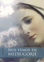 Nos vemos en Medjugorje, de PEDRO FUSTE BOLEDA | portada del libro