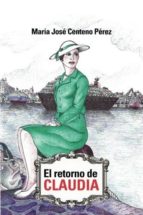 El retorno de Claudia, de MARIA JOSE CENTENO PEREZ | portada del libro