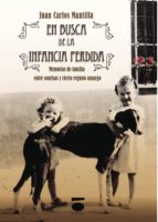 EN BUSCA DE LA INFANCIA PERDIDA: MEMORIAS DE FAMILIA ENTRE SONRIS AS Y CIERTO REGUSTO AMARGO, de JUAN CARLOS MANTILLA | porta