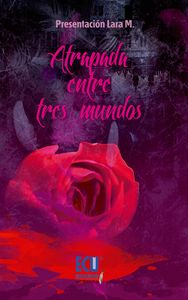 Atrapada entre tres mundos, de LARA MENCHERO, PRESENTACIóN | portada del libro