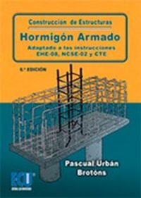 Construcción de estructuras de hormigón armado adaptado a las instrucciones EHE-08, NCSE-02 y CTE 6., de Urbán Brotóns | port