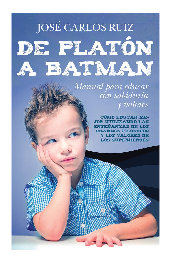 De Platón a Batman: Manual para educar con sabiduría y valores, de Ruiz Sánchez, José Carlos | portada del libro