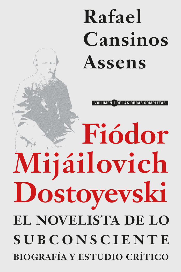 FIODOR MIJAILOVICH DOSTOYEVSKI, EL NOVELISTA DE LO SUBCONSCIENTE. BIOGRAFIA Y ES, de CANSINOS ASSENS, RAFAEL | portada del li
