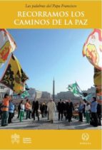 RECORRAMOS LOS CAMINOS DE LA PAZ, de Papa Francisco | portada del libro