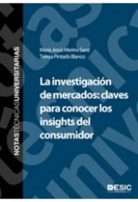 La investigación de mercados: claves para conocer los insights del consumidor, de Merino Sanz, María Jesús | portada del libr