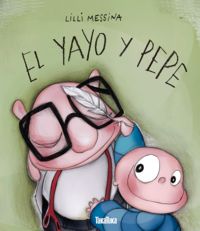 El yayo y Pepe, de Messina, Lilli | portada del libro