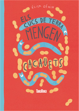 Els cucs de terra mengen cacauets, de Géhin, Élisa | portada del libro